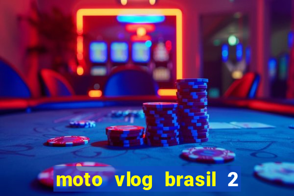 moto vlog brasil 2 dinheiro infinito